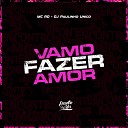 MC RD DJ Paulinho Unico - Vamo Fazer Amor