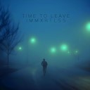 immxrtlss - Time to Leave