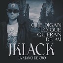 Jklack La Mano de Oro - Que Digan Lo Que Quieran de Mi