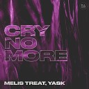 Melis Treat YASK - Cry No More