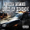Tony Fifth - Run a Hood