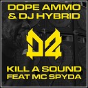 Dope Ammo DJ Hybrid feat Mc Spyda - Kill A Sound DJ Hybrid VIP Remix