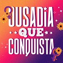Brisa PT feat Dani Cruz - Ousadia Que Conquista