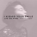 Life on Mars - I Kissed Your Smile