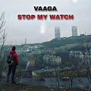 VAAGA - Stop My Watch