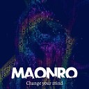 MAONRO - Change Your Mind Extended Mix