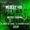Mc Fefe Original DJ Menor do Florida DJ Granfino Do… - Medley 18