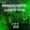 DJ San 011 - Montagem Voz Enigmatica Ela Sente a Pot ncia