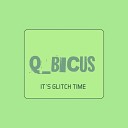Q BICUS - Glitch Histeria