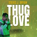 Steves J Bryan - Thug Love