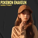 Rogel Fvnky - POKEMON ENAKEUN