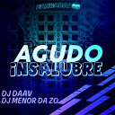 DJ Daav DJ MENOR DA Z O - Agudo Insalubre