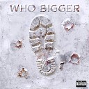 Yk Chino feat DAYUMJAYLEE - Who Bigger