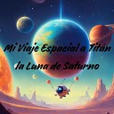 Alec Stardust Julio Miguel S per Kids - Mi Viaje Espacial a Tit n la Luna de Saturno
