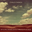 B Flow Maiko Zulu Mbototo Wezi - Chalo Changa