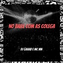 DJ Gaaab Mc Mn - No Baile Com as Colega