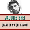 Jacques Brel - La Lumi re Jaillira