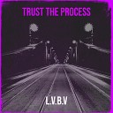 L V B V - Trust the Process