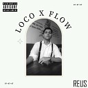 Reus - Loco X Flow