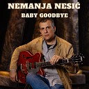 Nemanja Ne i - Baby Goodbye