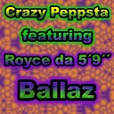 Crazy Peppsta feat Royce da 5 9 - Ballaz feat Royce da 5 9