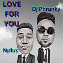 Dj Phranky feat Nplus - Love For You feat Nplus