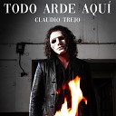 Claudio Trejo - Todo Arde Aqu