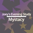 Mystacy - Joey s Evening Study