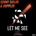 Sonny Taylor Doppler - Let Me See David Bradshaw Remix