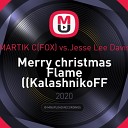 MARTIK C FOX vs Jesse Lee Davis - Merry christmas Flame KalashnikoFF Mash up