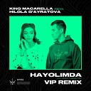 King Macarella feat Hilola G ayratova - Hayolimda VIP Remix