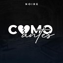 Noire - Como Antes