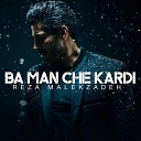 Reza Malekzadeh - Ba Man Che Kardi