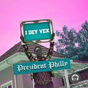 Prezident Philly - I Dey Vex