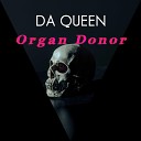DA QUEEN - Organ Donor