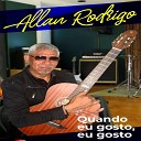 Allan Rodrigo - Quando Eu Gosto Eu Gosto
