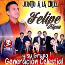 Felipe Algua Y Su Grupo Generacion Celestial - Un Poderoso Dios