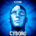 B Stork - Cyborg Radio Mix