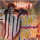 SHADY B - SAME BOWY