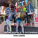 Bert n G mez Jr y Su Condesa - El Desprecio de Chencha Haz Lo Tuyo La Iguana