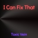 Toxic Vein - I Can Fix That