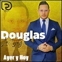 Douglas La Voz - Ayer y Hoy En Vivo