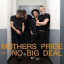Mothers Pride - No Big Deal Radio Edit