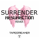 Tapestreamer - Surrender Resurection Remix