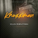 Khuxxman feat Skido - Umutnu Wakho
