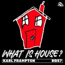 Karl Frampton - What Is House Extended Mix