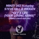 Mikey Dee UK feat Steve Hill Imogen - Get A Life Your Loving Arms Mikey s Vocal Radio…