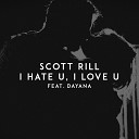Scott Rill feat Dayana - I Hate U I Love U