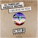 Dj Threejay Patrick Wayne - I Believe In You Radio Edit