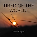 Ernest Morgan - Tired Of The World